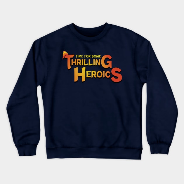 Time For Some Thrilling Heroics Crewneck Sweatshirt by Miranda Nelson